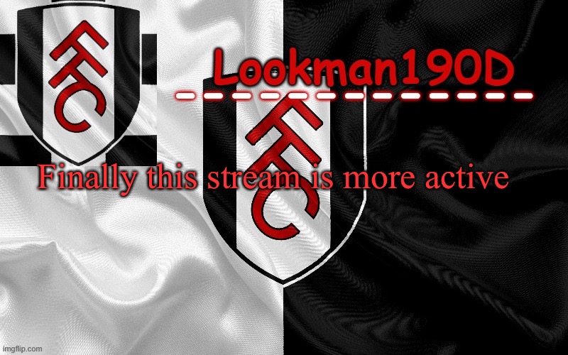 Lookman190D template made by UnoReverse_Official | Finally this stream is more active | image tagged in lookman190d template made by unoreverse_official | made w/ Imgflip meme maker