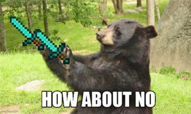 How About No Bear Meme | image tagged in memes,how about no bear | made w/ Imgflip meme maker