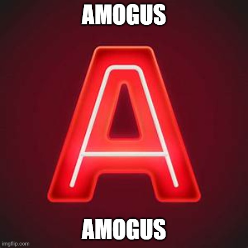 amogus | AMOGUS; AMOGUS | image tagged in sus,amogus | made w/ Imgflip meme maker