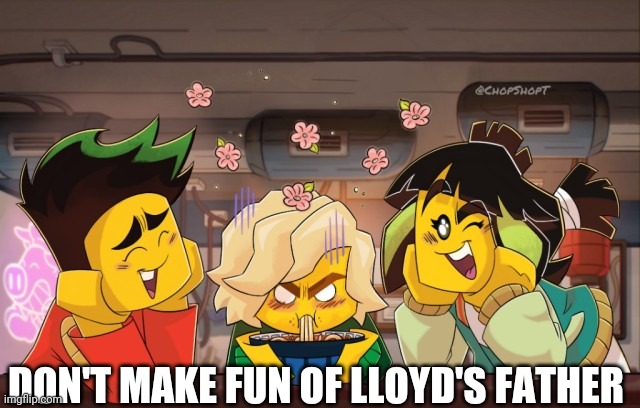 No, really, don't! | DON'T MAKE FUN OF LLOYD'S FATHER | image tagged in lloyd mad,ninjago,lloyd | made w/ Imgflip meme maker