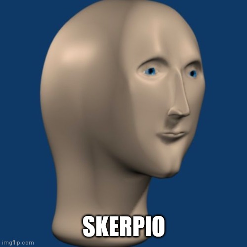Scorpio in meme man language | SKERPIO | image tagged in meme man,scorpion | made w/ Imgflip meme maker