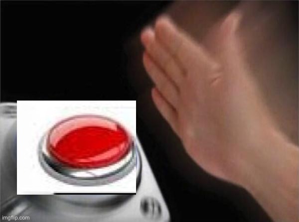 Red button | image tagged in memes,blank nut button | made w/ Imgflip meme maker