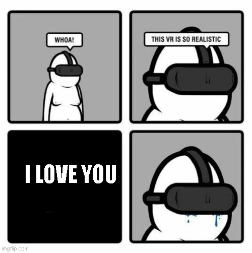 vr | I LOVE YOU | image tagged in vr | made w/ Imgflip meme maker