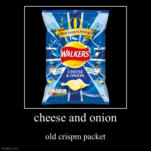 cheese and onion | image tagged in funny,demotivationals,walkers | made w/ Imgflip demotivational maker