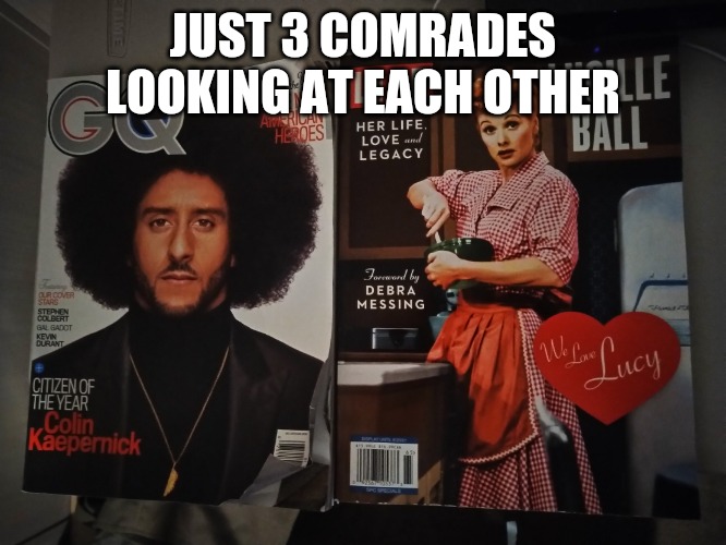 3 comrades | JUST 3 COMRADES LOOKING AT EACH OTHER | image tagged in socialism | made w/ Imgflip meme maker