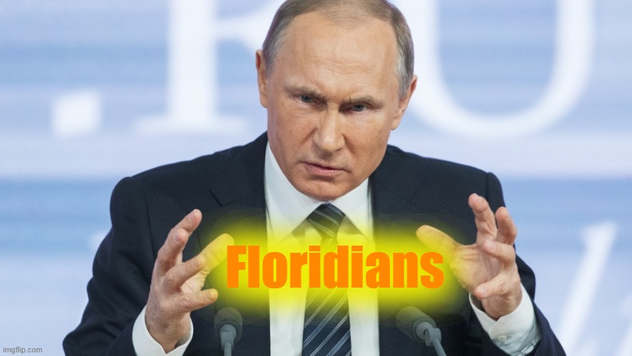 Floridians | image tagged in putin aliens | made w/ Imgflip meme maker