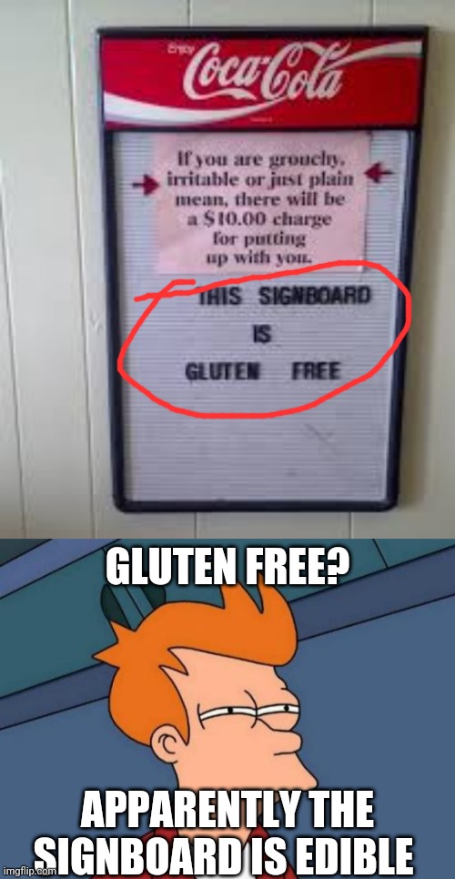 Also, Good Morning | GLUTEN FREE? APPARENTLY THE SIGNBOARD IS EDIBLE | image tagged in memes,futurama fry | made w/ Imgflip meme maker