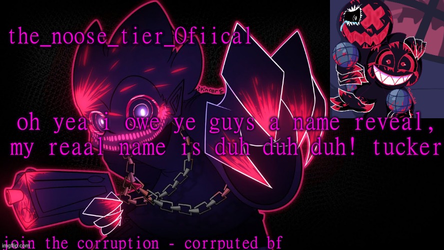 yep :p | oh yea i owe ye guys a name reveal, my reaal name is duh duh duh! tucker | made w/ Imgflip meme maker