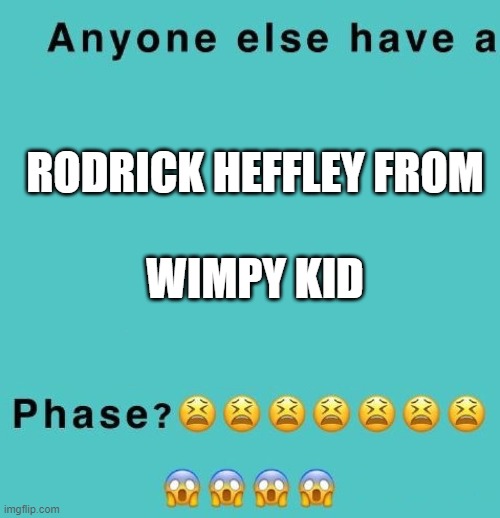 RODRICK HEFFLEY FROM; WIMPY KID | made w/ Imgflip meme maker