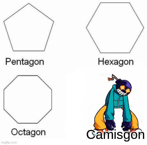 Pentagon Hexagon Octagon | Camisgon | image tagged in memes,pentagon hexagon octagon | made w/ Imgflip meme maker
