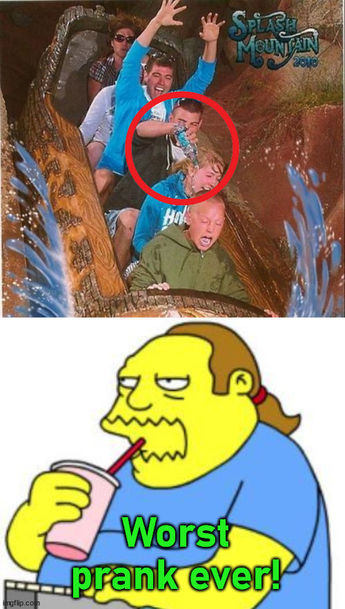 So he gets a little wetter? So mean. | Worst prank ever! | image tagged in comic book guy worst ever,prank,task failed successfully | made w/ Imgflip meme maker