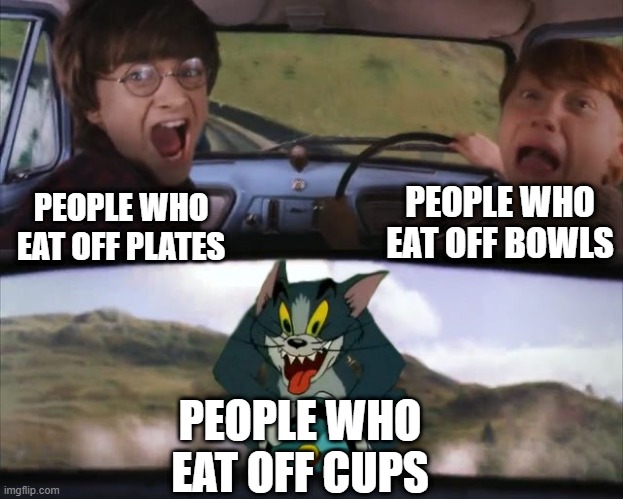 Tom chasing Harry and Ron Weasly | PEOPLE WHO EAT OFF BOWLS; PEOPLE WHO EAT OFF PLATES; PEOPLE WHO EAT OFF CUPS | image tagged in tom chasing harry and ron weasly | made w/ Imgflip meme maker