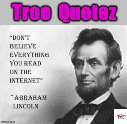 Troo Quotez | Troo  Quotez | image tagged in abe lincoln | made w/ Imgflip meme maker