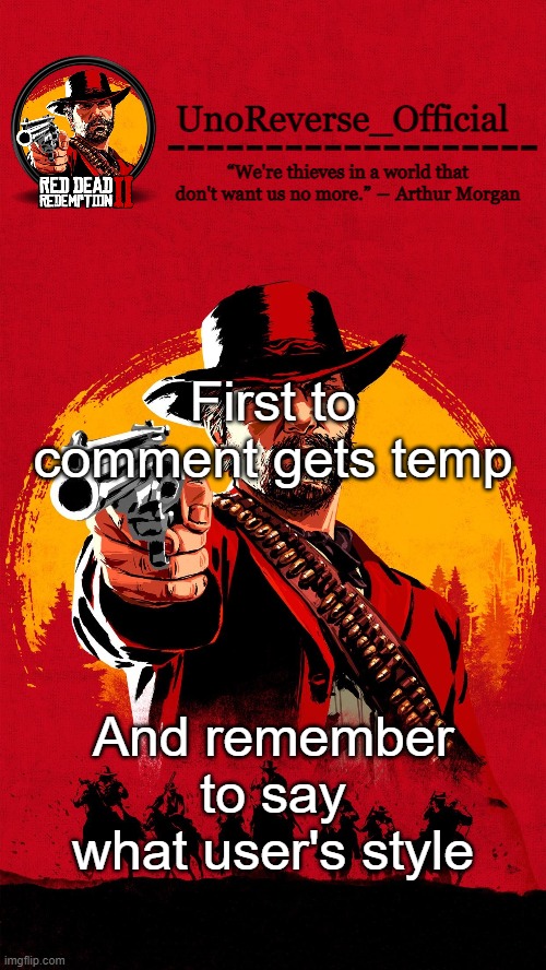 Uno's RDR2 temp | First to comment gets temp; And remember to say what user's style | image tagged in uno's rdr2 temp | made w/ Imgflip meme maker