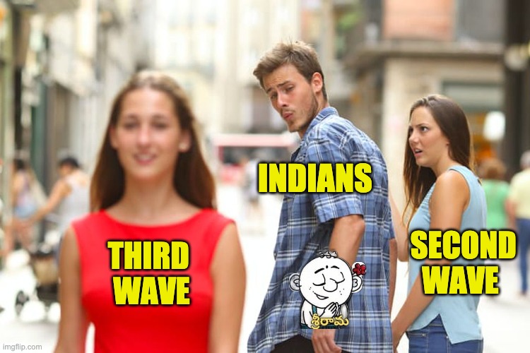 Distracted Boyfriend | INDIANS; SECOND WAVE; THIRD 
WAVE | image tagged in memes,distracted boyfriend,covid,indians | made w/ Imgflip meme maker