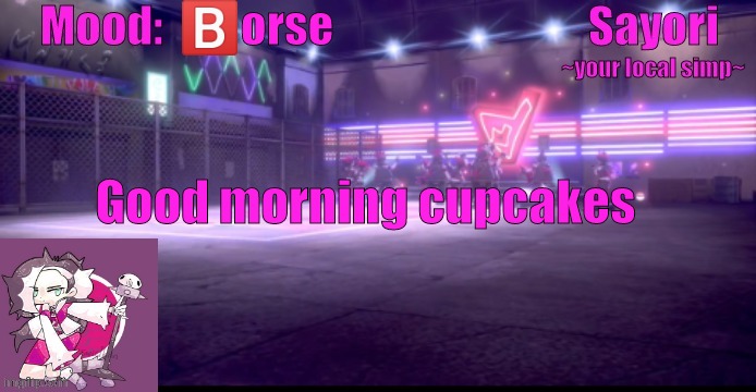 Sayori's Pokemon temp | 🅱️orse; Good morning cupcakes | image tagged in sayori's pokemon temp | made w/ Imgflip meme maker