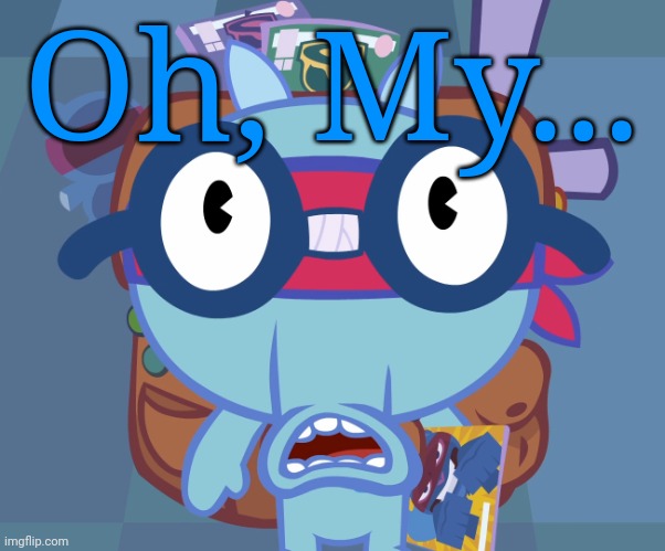 Surprised Sniffles (HTF) | Oh, My... | image tagged in surprised sniffles htf | made w/ Imgflip meme maker