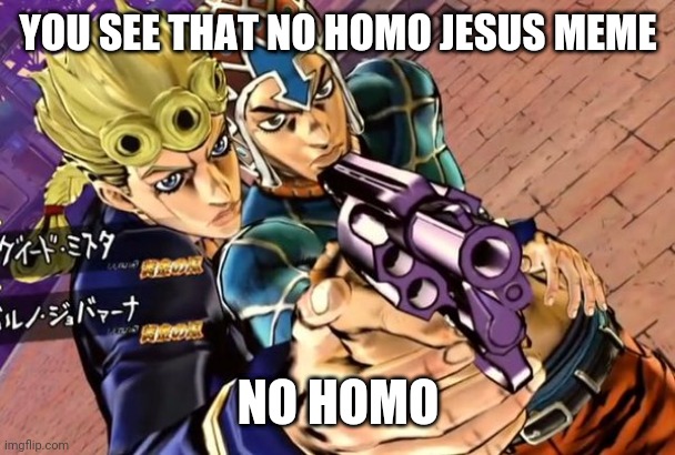 YOU SEE THAT NO HOMO JESUS MEME NO HOMO | made w/ Imgflip meme maker
