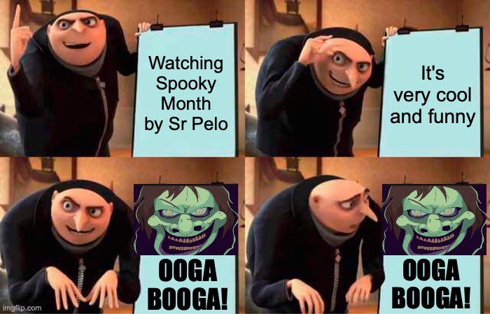 Gru's Spooky Month Plan | Watching Spooky Month by Sr Pelo; It's very cool and funny; OOGA BOOGA! OOGA BOOGA! | image tagged in memes,gru's plan,spooky month,ooga booga | made w/ Imgflip meme maker