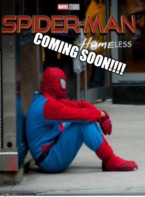 Coming soon | COMING SOON!!!! | image tagged in spiderman,homeless | made w/ Imgflip meme maker