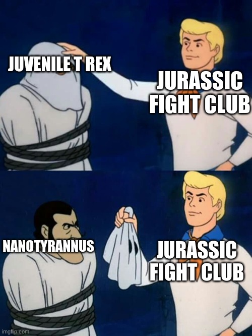 Nanotyrannus = Juvenile T rex? | JUVENILE T REX; JURASSIC FIGHT CLUB; NANOTYRANNUS; JURASSIC FIGHT CLUB | image tagged in scooby doo mask reveal,nanotyrannus,t rex,dinosaurs | made w/ Imgflip meme maker