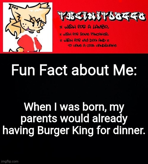 And that's why I like Burger King | Fun Fact about Me:; When I was born, my parents would already having Burger King for dinner. | image tagged in jonathaninit but doggo | made w/ Imgflip meme maker