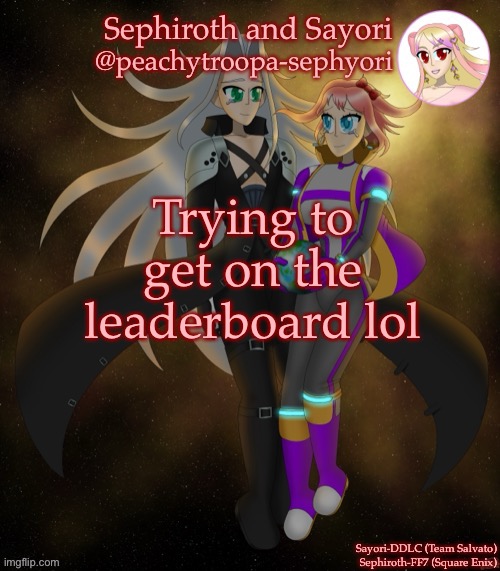 Am I wrong? | Trying to get on the leaderboard lol | image tagged in sayori and sephiroth | made w/ Imgflip meme maker