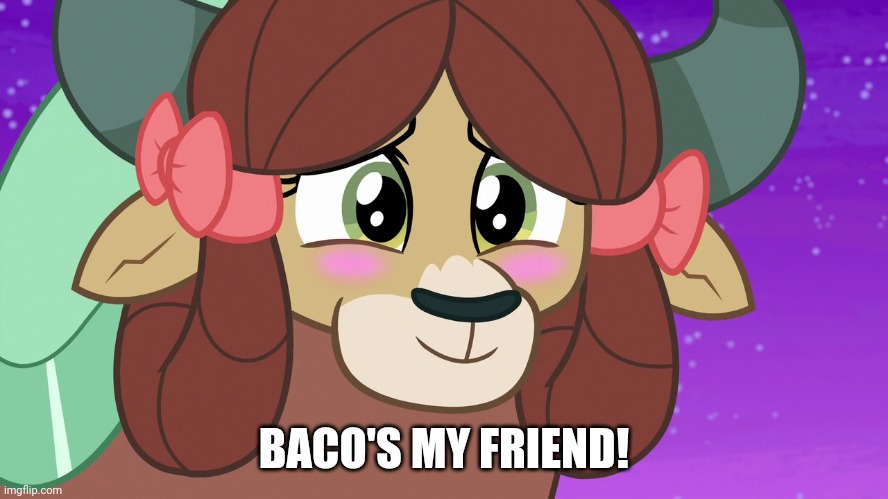 BACO'S MY FRIEND! | made w/ Imgflip meme maker