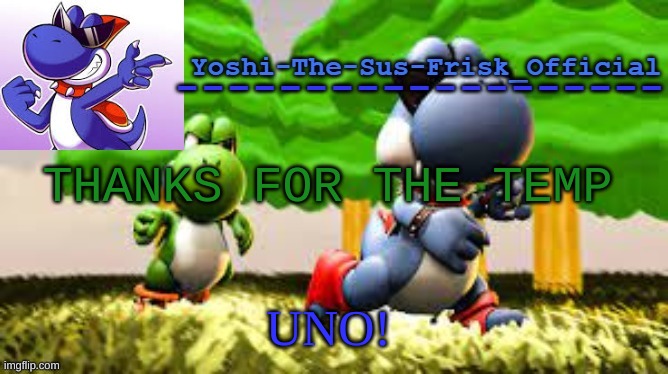 Yoshi_Official Announcement Temp v8 | THANKS FOR THE TEMP; UNO! | image tagged in yoshi_official announcement temp v8 | made w/ Imgflip meme maker