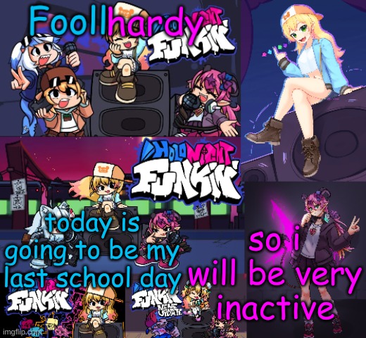 . | so i will be very inactive; today is going to be my last school day | made w/ Imgflip meme maker