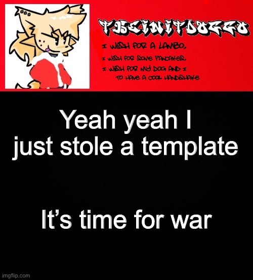 jonathaninit but doggo | Yeah yeah I just stole a template; It’s time for war | image tagged in jonathaninit but doggo | made w/ Imgflip meme maker