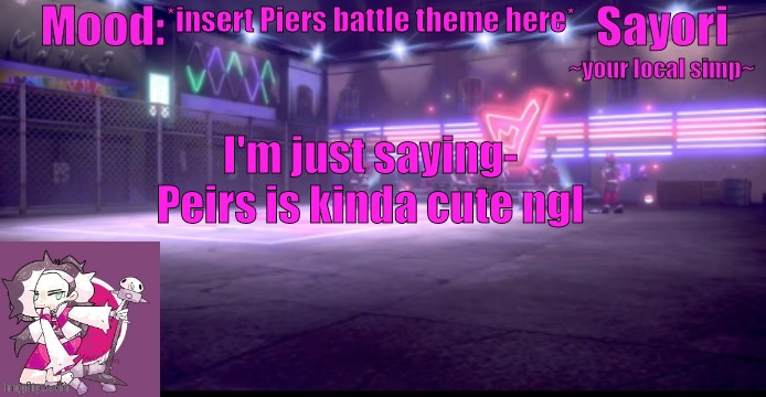 Sayori's Pokemon temp | *insert Piers battle theme here*; I'm just saying-
Peirs is kinda cute ngl | image tagged in sayori's pokemon temp | made w/ Imgflip meme maker