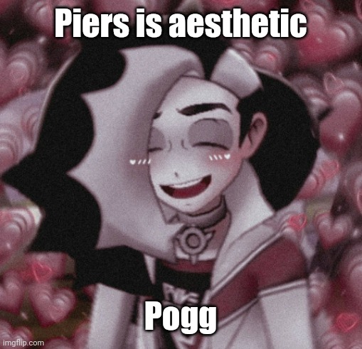 Piers is aesthetic; Pogg | made w/ Imgflip meme maker