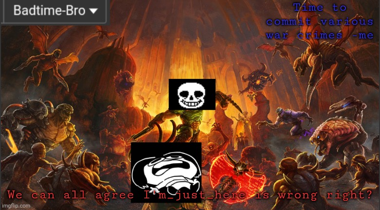 He is wrong | We can all agree I'm_just_here is wrong right? | image tagged in badtime's doom announcement template | made w/ Imgflip meme maker