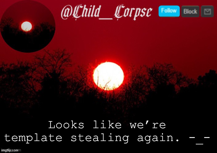 Child_Corpse announcement template | Looks like we’re template stealing again. -_- | image tagged in child_corpse announcement template | made w/ Imgflip meme maker