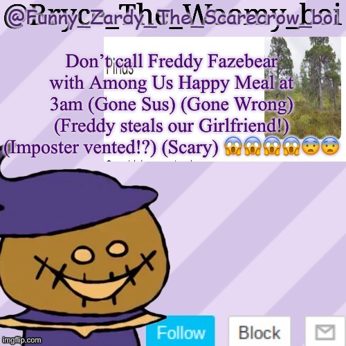 Totally Not A Temp Steal | Don’t call Freddy Fazebear with Among Us Happy Meal at 3am (Gone Sus) (Gone Wrong) (Freddy steals our Girlfriend!) (Imposter vented!?) (Scary) 😱😱😱😱😨😨 | image tagged in totally not a temp steal | made w/ Imgflip meme maker