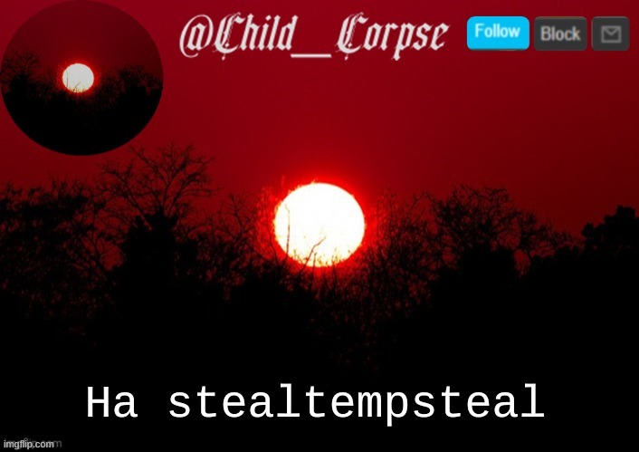Child_Corpse announcement template | Ha stealtempsteal | image tagged in child_corpse announcement template | made w/ Imgflip meme maker