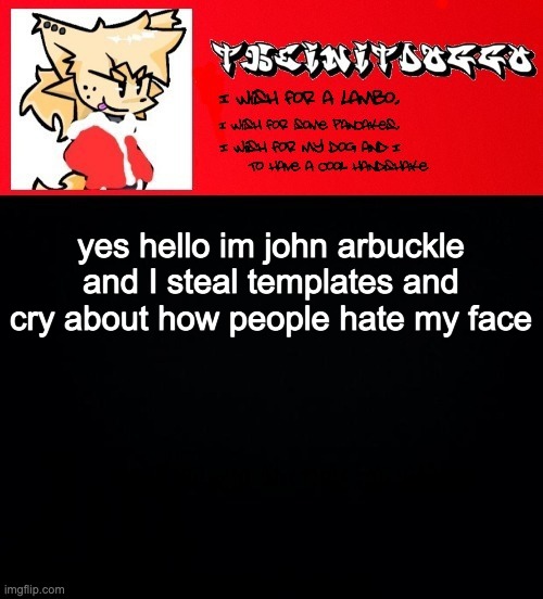 jonathaninit but doggo | yes hello im john arbuckle and I steal templates and cry about how people hate my face | image tagged in jonathaninit but doggo | made w/ Imgflip meme maker