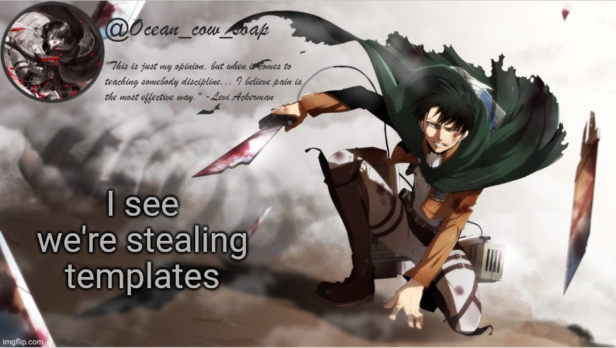 soap's levi temp | I see we're stealing templates | image tagged in soap's levi temp | made w/ Imgflip meme maker