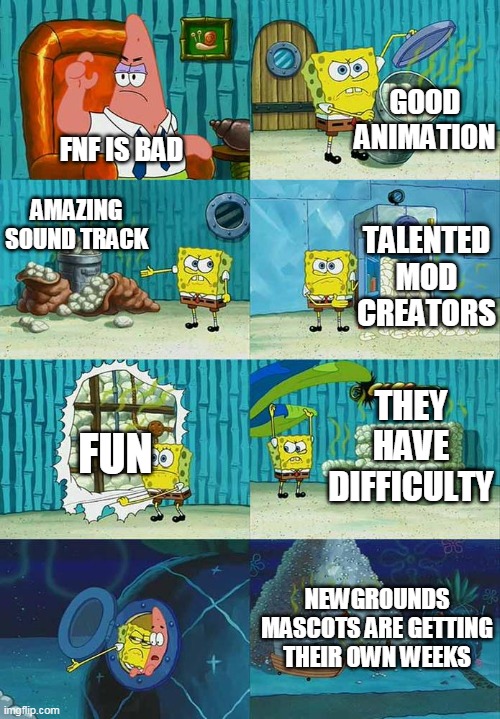 funk |  GOOD ANIMATION; FNF IS BAD; AMAZING SOUND TRACK; TALENTED MOD CREATORS; THEY HAVE DIFFICULTY; FUN; NEWGROUNDS MASCOTS ARE GETTING THEIR OWN WEEKS | image tagged in patrick question spongebob proof,lol,haha,friday night funkin,gaming | made w/ Imgflip meme maker