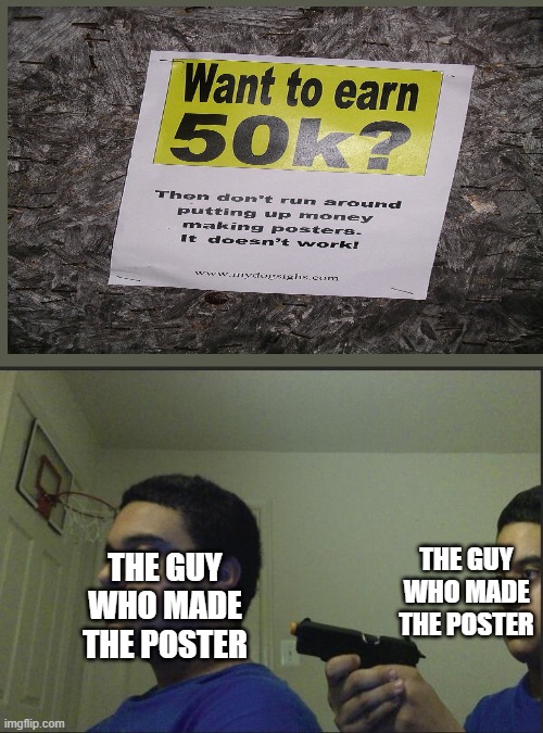 Congrats! You played yourself | THE GUY WHO MADE THE POSTER; THE GUY WHO MADE THE POSTER | image tagged in trust nobody not even yourself | made w/ Imgflip meme maker