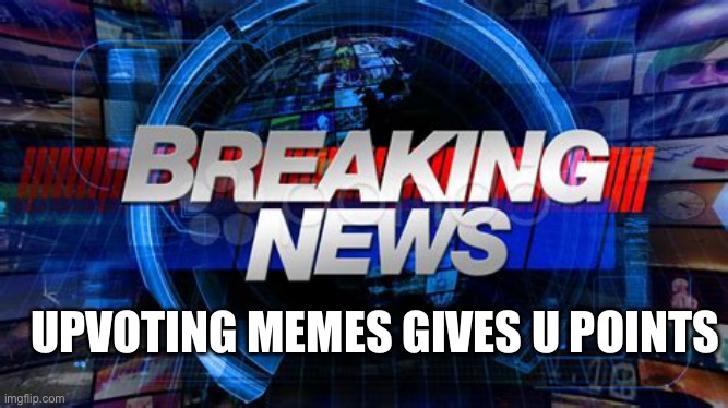 Upvote pls |  UPVOTING MEMES GIVES U POINTS | image tagged in breaking news,front page,upvote,imgflip points | made w/ Imgflip meme maker