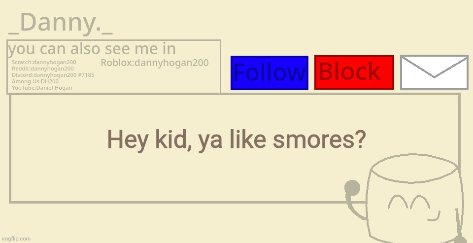_Danny._ announcement template | Hey kid, ya like smores? | image tagged in _danny _ announcement template | made w/ Imgflip meme maker