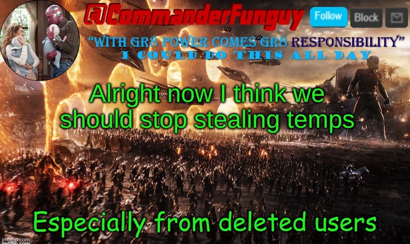 commanderfunguy announcement template | Alright now I think we should stop stealing temps; Especially from deleted users | image tagged in commanderfunguy announcement template | made w/ Imgflip meme maker