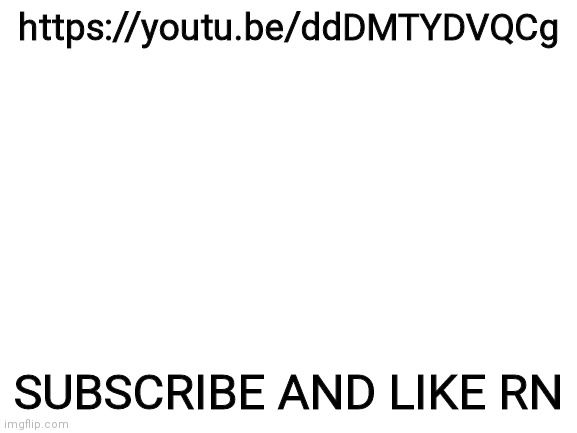 Blank White Template | https://youtu.be/ddDMTYDVQCg; SUBSCRIBE AND LIKE RN | image tagged in blank white template | made w/ Imgflip meme maker