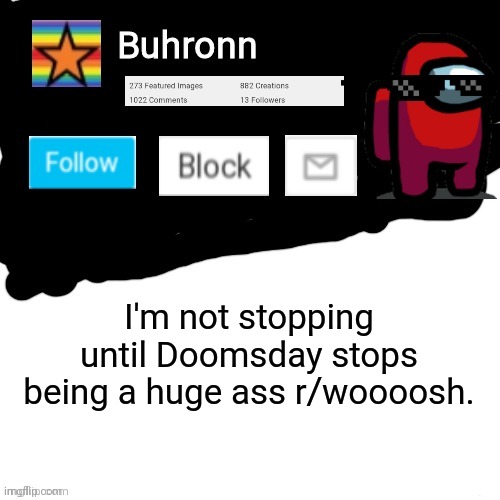 Buhronn. announcement template | I'm not stopping until Doomsday stops being a huge ass r/woooosh. | image tagged in buhronn_official announcement template | made w/ Imgflip meme maker