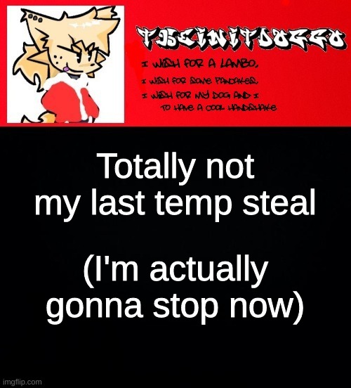 jonathaninit but doggo | Totally not my last temp steal; (I'm actually gonna stop now) | image tagged in jonathaninit but doggo | made w/ Imgflip meme maker
