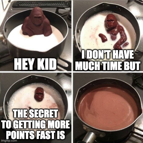Noo chocolate gorilla! Come back! We need to know! | HEY KID; I DON'T HAVE MUCH TIME BUT; THE SECRET TO GETTING MORE POINTS FAST IS | image tagged in chocolate gorilla,upvotes,upvote,imgflip points,points,choccy milk | made w/ Imgflip meme maker