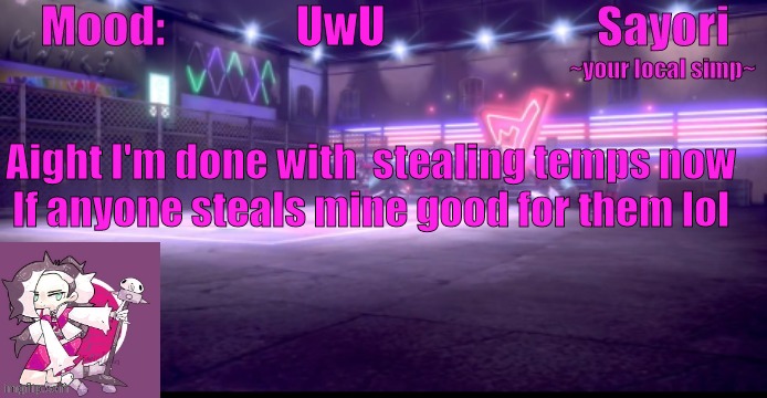 Sayori's Pokemon temp | UwU; Aight I'm done with  stealing temps now
If anyone steals mine good for them lol | image tagged in sayori's pokemon temp | made w/ Imgflip meme maker