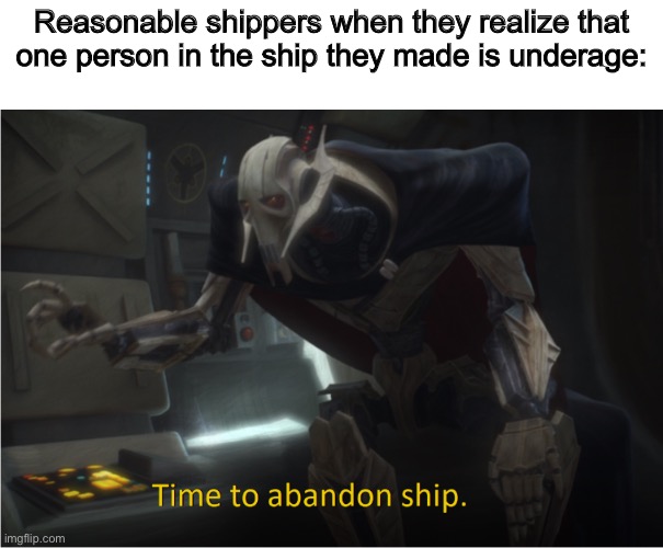 Time to abandon ship | Reasonable shippers when they realize that one person in the ship they made is underage: | image tagged in time to abandon ship | made w/ Imgflip meme maker